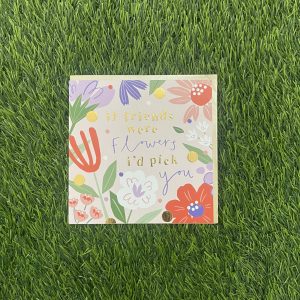 If Friends Were Flowers Card