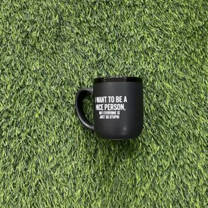 I Want to be a Nice Person but Everyone is so Stupid Mug